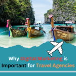 Why Digital Marketing is Important for Travel Agencies